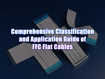 Clasificación integral y guía de aplicación de cables planos FFC