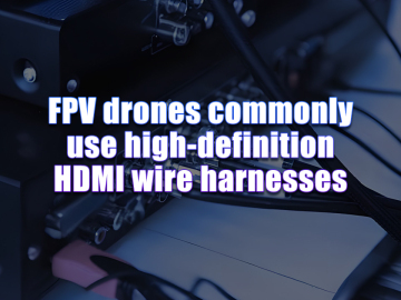 FPV drones commonly use high-definition HDMI wire harnesses.