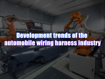 Development Trends in the Automotive Wiring Harness Industry | Kaweei Insights