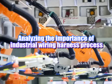 Analyzing the importance of industrial wiring harness process