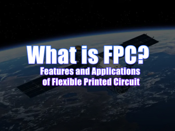 What is FPC? Features and Applications of Flexible Printed Circuit